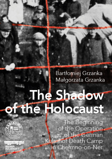 The Shadow of the Holocaust. The Beginning of the Operation of the German Kulmhof Death Camp in Chełmno-on-Ner okładka