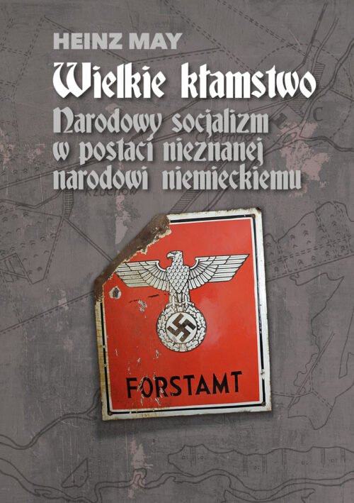 Wielkie kłamstwo Narodowy socjalizm w postaci nieznanej narodowi niemieckiemu. Pamiętnik Heinza Maya okładka