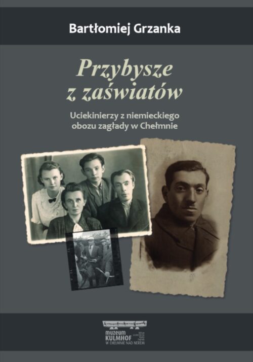 „Przybysze z zaświatów”. Uciekinierzy z niemieckiego obozu zagłady w Chełmnie okładka