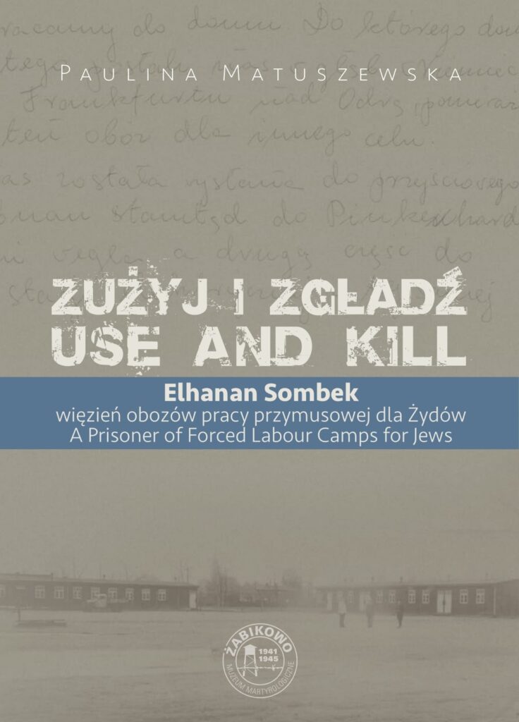Okładka książki Zużyj i zgładź: Użyj i zabij autorstwa Pauliny Matuszewskiej — ta nowość wydawnicza zawiera zdjęcie obozu pracy, odręczne notatki w tle oraz dwujęzyczny tytuł i podtytuł w języku polskim i angielskim.