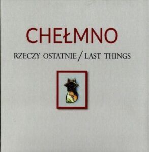 Chełmno. Rzeczy ostatnie.