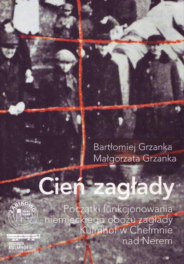 „Cień Zagłady”. Początki funkcjonowania niemieckiego obozu zagłady Kulmhof w Chełmnie nad Nerem