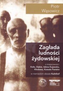 Zagłada ludności żydowskiej z miejscowości: Koło, Dąbie, Izbica Kujawska, Kłodawa, Kowale Pańskie w niemieckim obozie Kulmhof