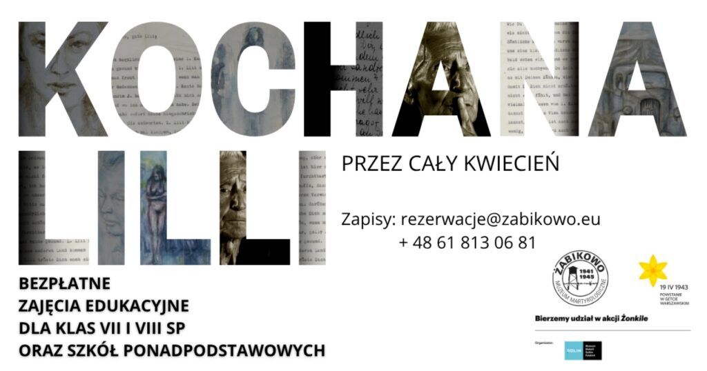 Duży tekst Kochana Lilli wypełnione zdjęciami Muzeum Męczeństwa w Żabikowie - wnętrza, teren byłego obozu i pomniki. Na dole info o bezpłatnych zajęciach edukacyjnych dla klas 7-8 i szkół średnich, żonkil, logo obozu Żabikowo oraz logotypy partnerów.