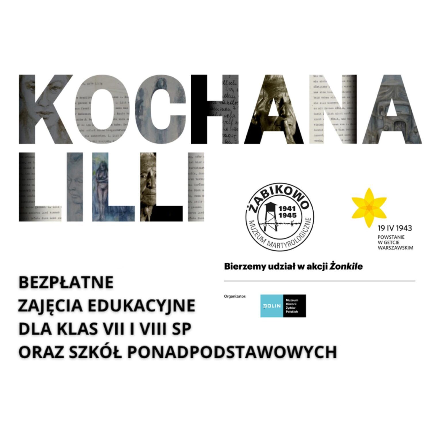 Duży tekst Kochana Lilli wypełnione zdjęciami Muzeum Męczeństwa w Żabikowie - wnętrza, teren byłego obozu i pomniki. Na dole info o bezpłatnych zajęciach edukacyjnych dla klas 7-8 i szkół średnich, żonkil, logo obozu Żabikowo oraz logotypy partnerów.