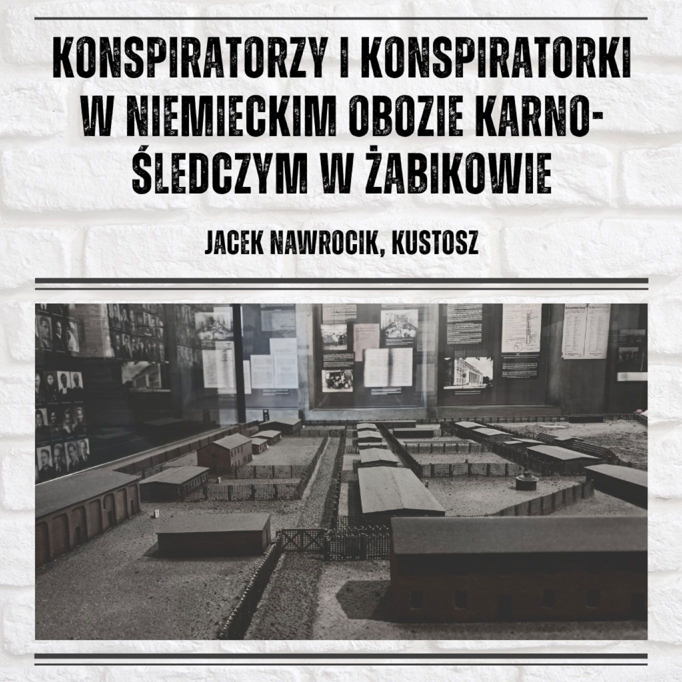 Plakat prezentujący eksponat Muzeum Martyrologii w Żabikowie, przedstawiający makietę byłego obozu i znajdujące się w nim miejsca pamięci.