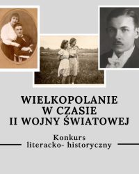 WOJEWÓDZKI KONKURS HISTORYCZNO-LITERACKI „WIELKOPOLANIE W CZASIE II WOJNY ŚWIATOWEJ” – V edycja